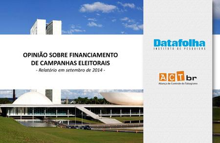 1 OPINIÃO SOBRE FINANCIAMENTO DE CAMPANHAS ELEITORAIS - Relatório em setembro de 2014 -