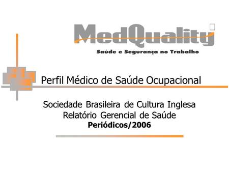 Perfil Médico de Saúde Ocupacional Sociedade Brasileira de Cultura Inglesa Relatório Gerencial de Saúde Periódicos/2006 