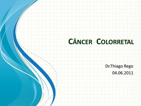 Câncer Colorretal Dr.Thiago Rego