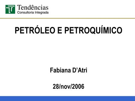 PETRÓLEO E PETROQUÍMICO Fabiana D’Atri 28/nov/2006.