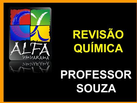 REVISÃO QUÍMICA PROFESSOR SOUZA.