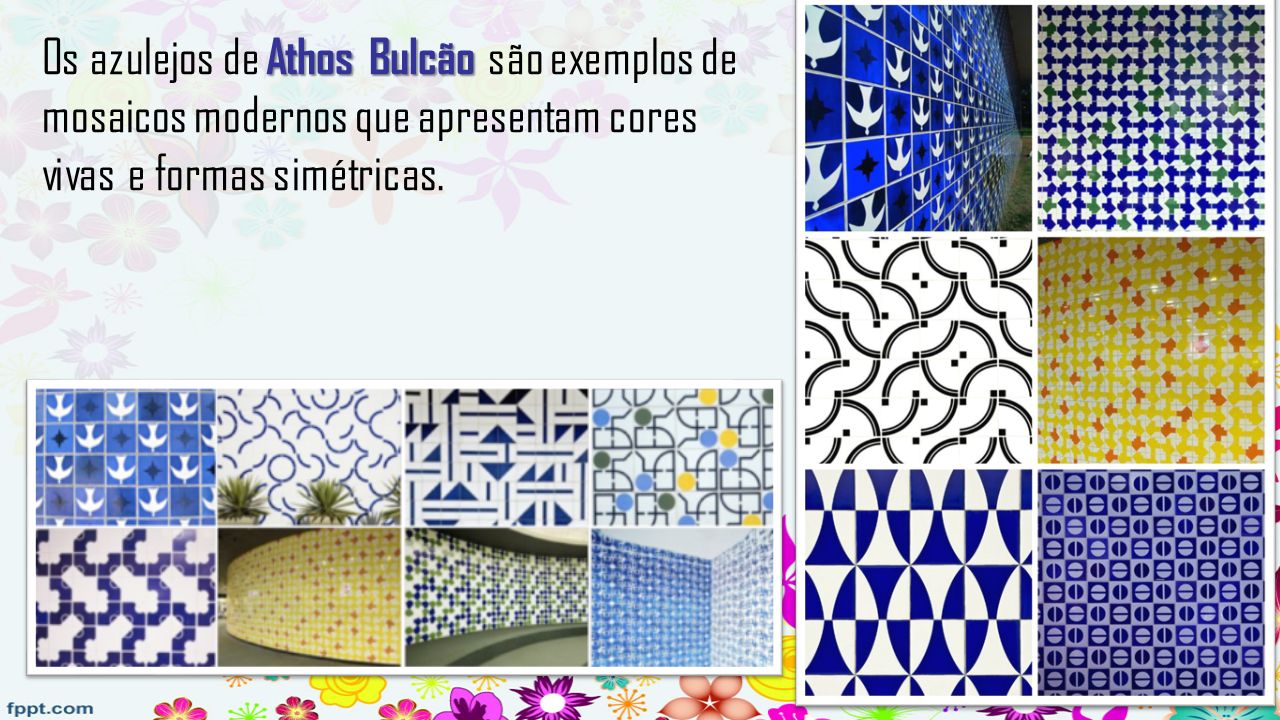Os azulejos de Athos Bulcão são exemplos de mosaicos modernos que apresentam cores vivas e formas simétricas.