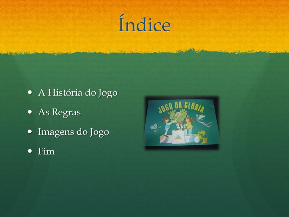 Índice A História do Jogo As Regras Imagens do Jogo Fim