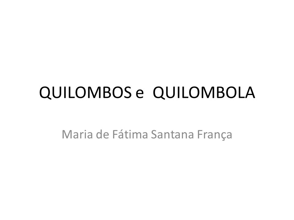 QUILOMBOS e QUILOMBOLA