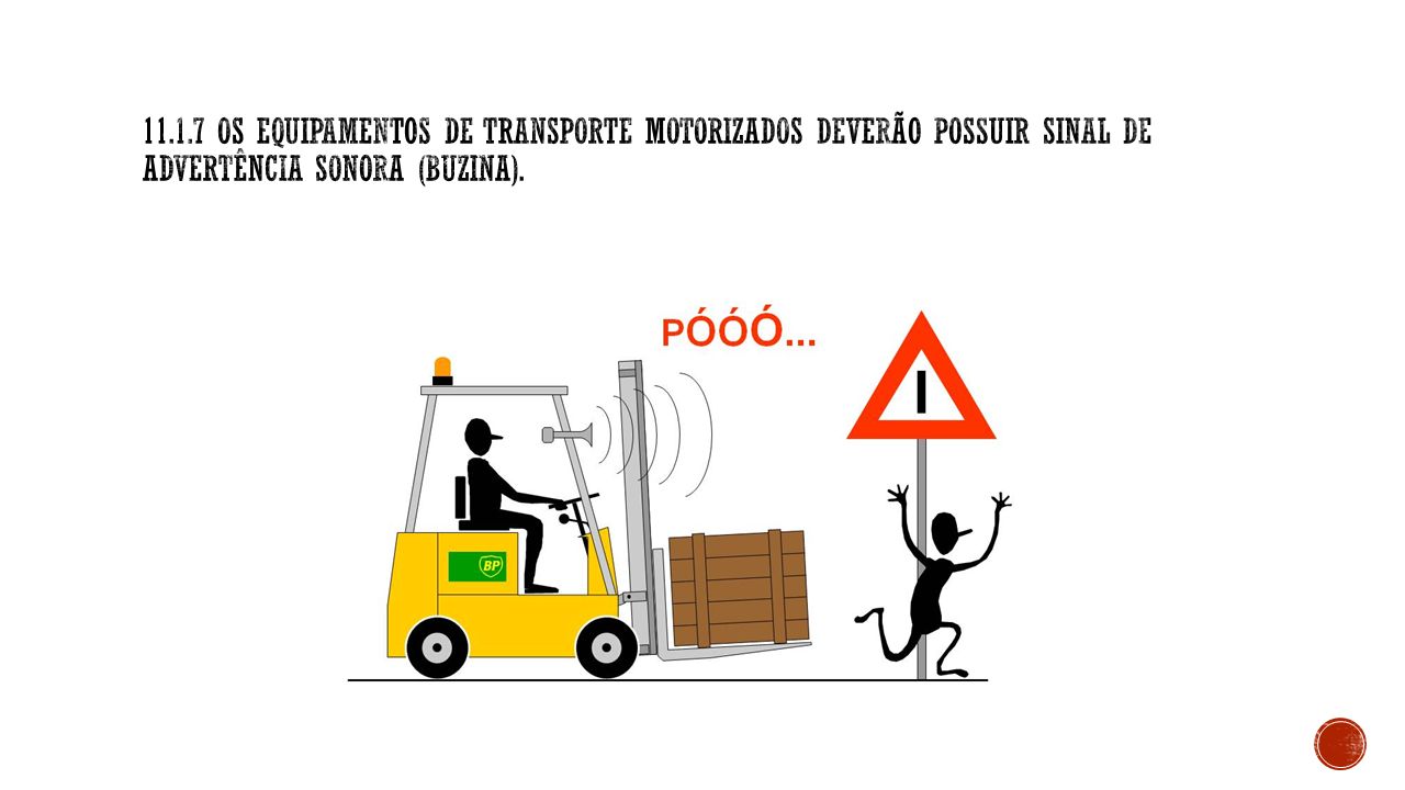 Os equipamentos de transporte motorizados deverão possuir sinal de advertência sonora (buzina).
