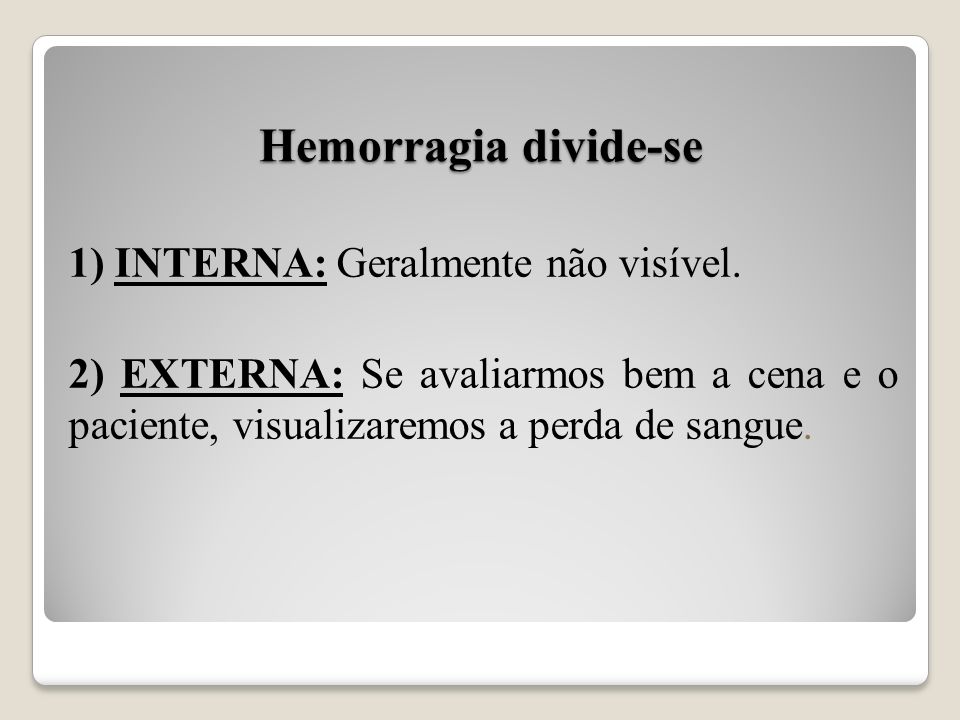 Hemorragia divide-se 1) INTERNA: Geralmente não visível.