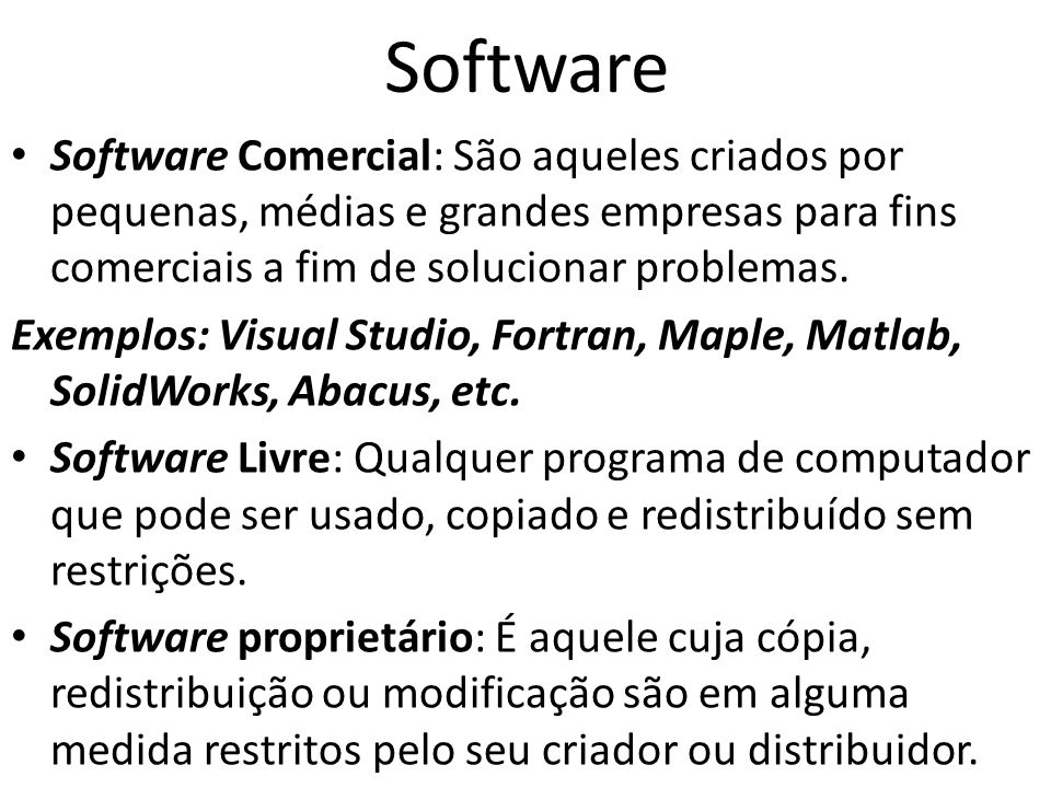 Software Software Comercial: São aqueles criados por pequenas, médias e grandes empresas para fins comerciais a fim de solucionar problemas.