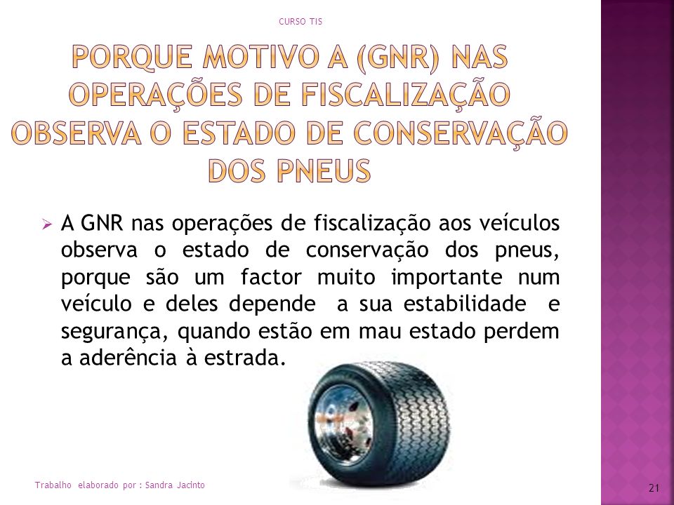 CURSO TIS porque motivo a (GNR) nas operações de fiscalização observa o estado de conservação dos pneus.