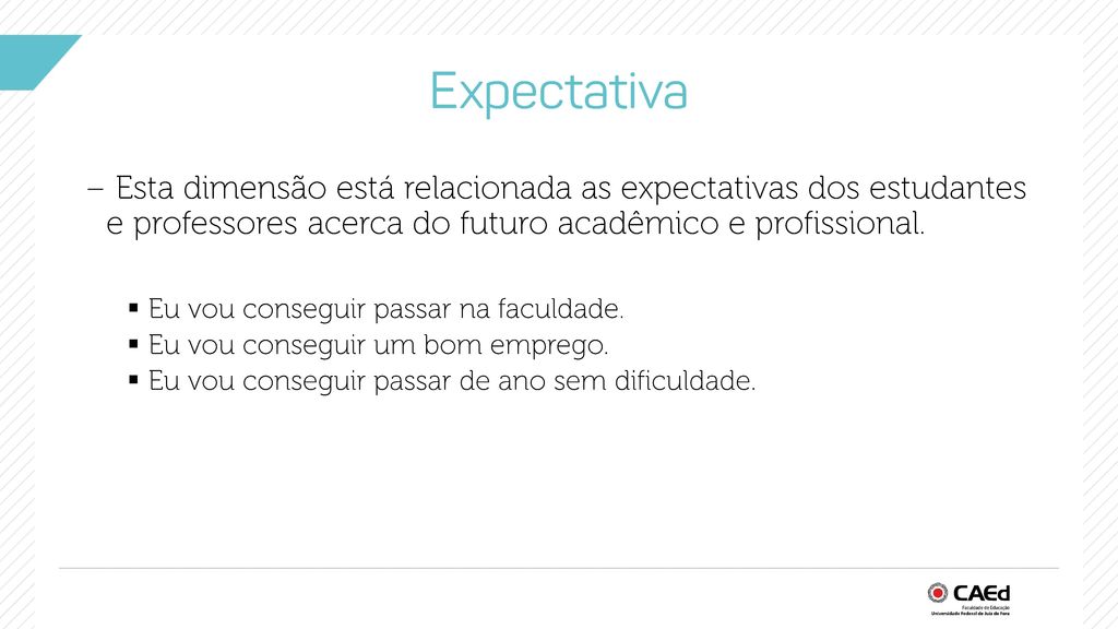 Expectativa Esta dimensão está relacionada as expectativas dos estudantes e professores acerca do futuro acadêmico e profissional.