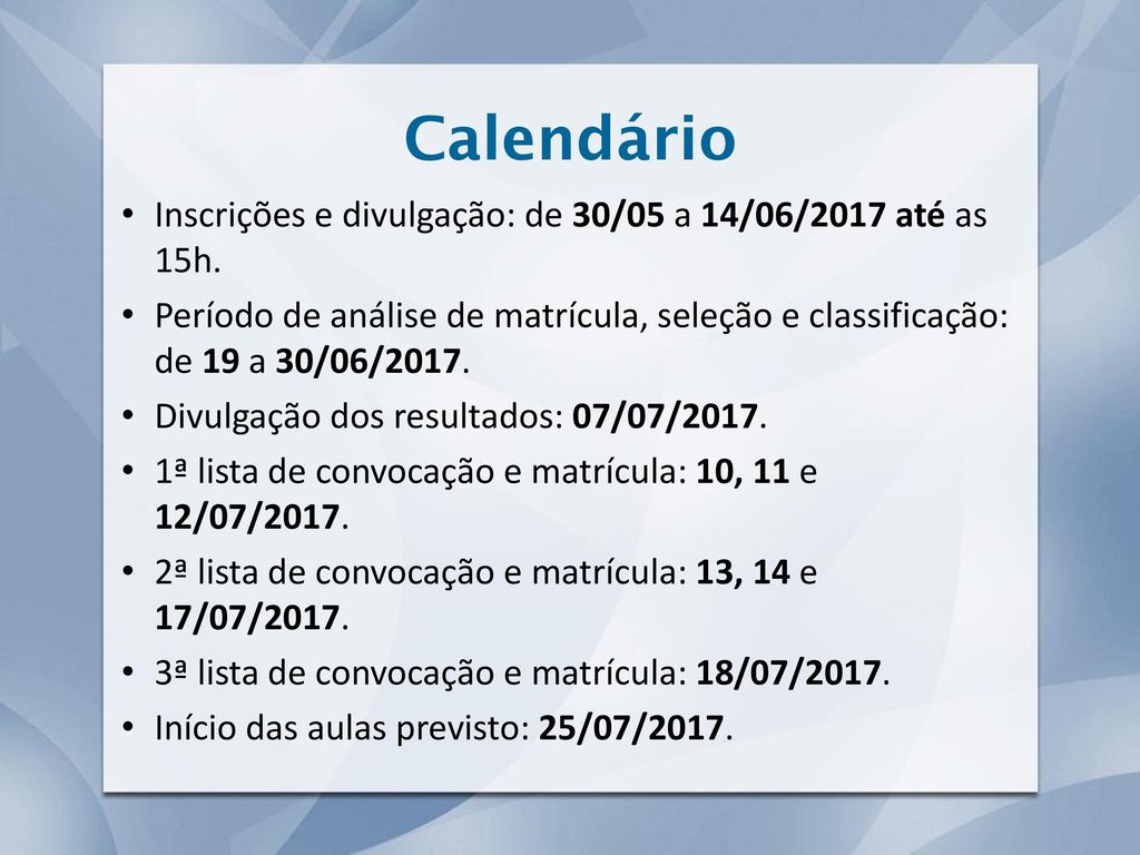 Calendário Inscrições e divulgação: de 30/05 a 14/06/2017 até as 15h.