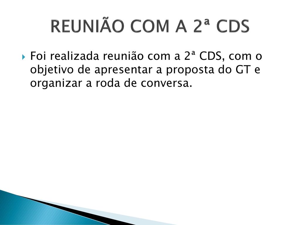 REUNIÃO COM A 2ª CDS Foi realizada reunião com a 2ª CDS, com o objetivo de apresentar a proposta do GT e organizar a roda de conversa.