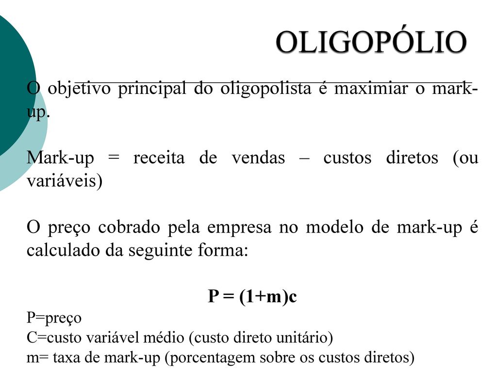 OLIGOPÓLIO O objetivo principal do oligopolista é maximiar o mark-up.