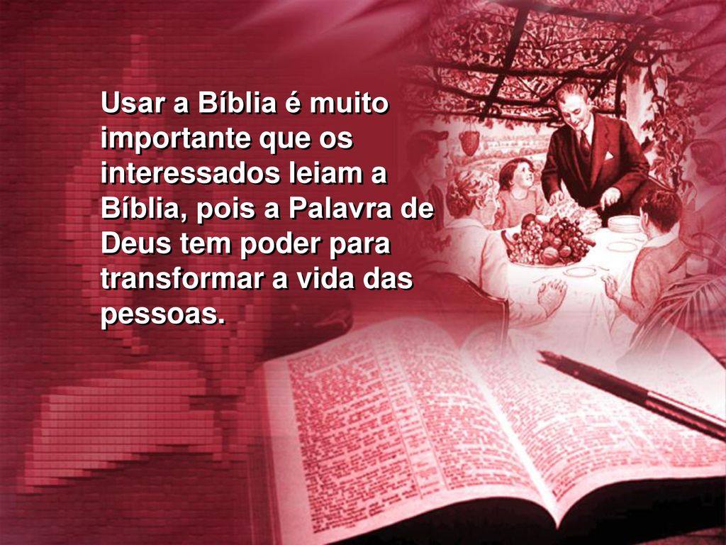 Usar a Bíblia é muito importante que os. interessados leiam a. Bíblia, pois a Palavra de. Deus tem poder para.