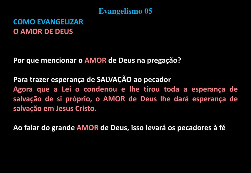 Evangelismo 05 COMO EVANGELIZAR. O AMOR DE DEUS. Por que mencionar o AMOR de Deus na pregação Para trazer esperança de SALVAÇÃO ao pecador.