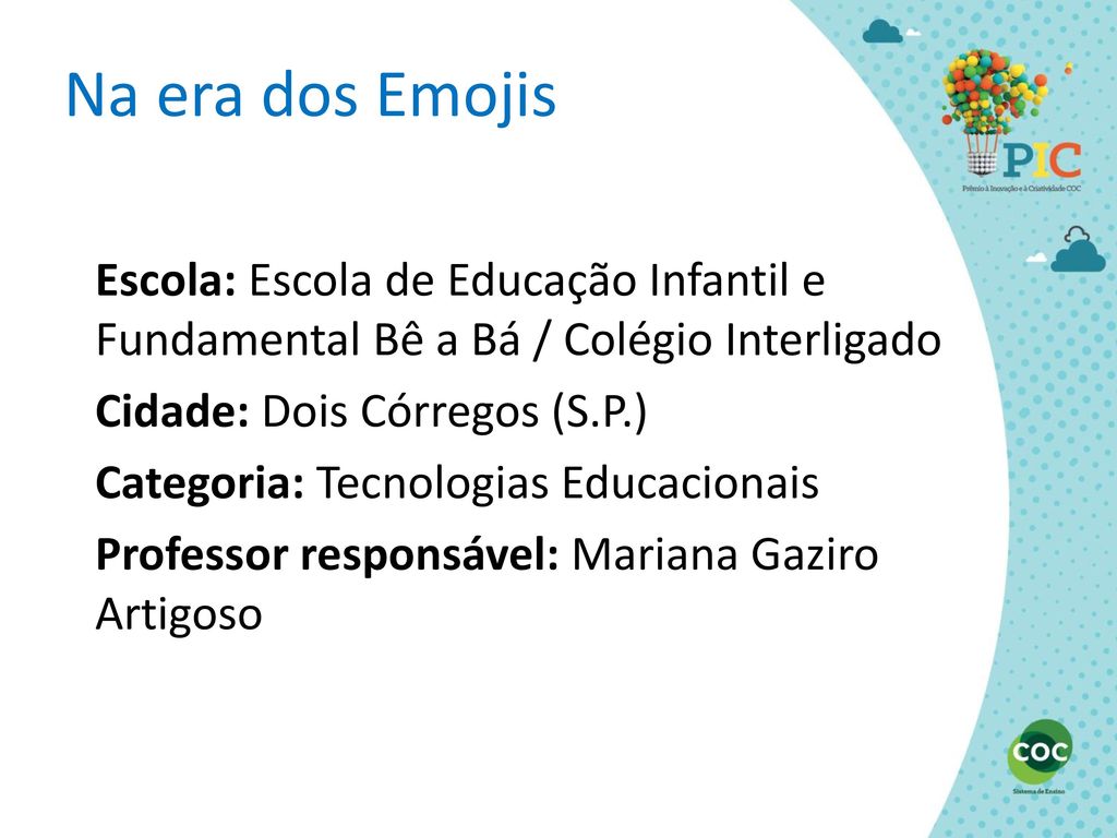 Na era dos Emojis Escola: Escola de Educação Infantil e Fundamental Bê a Bá / Colégio Interligado. Cidade: Dois Córregos (S.P.)