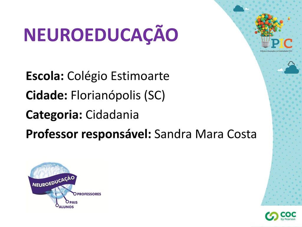 NEUROEDUCAÇÃO Escola: Colégio Estimoarte Cidade: Florianópolis (SC)