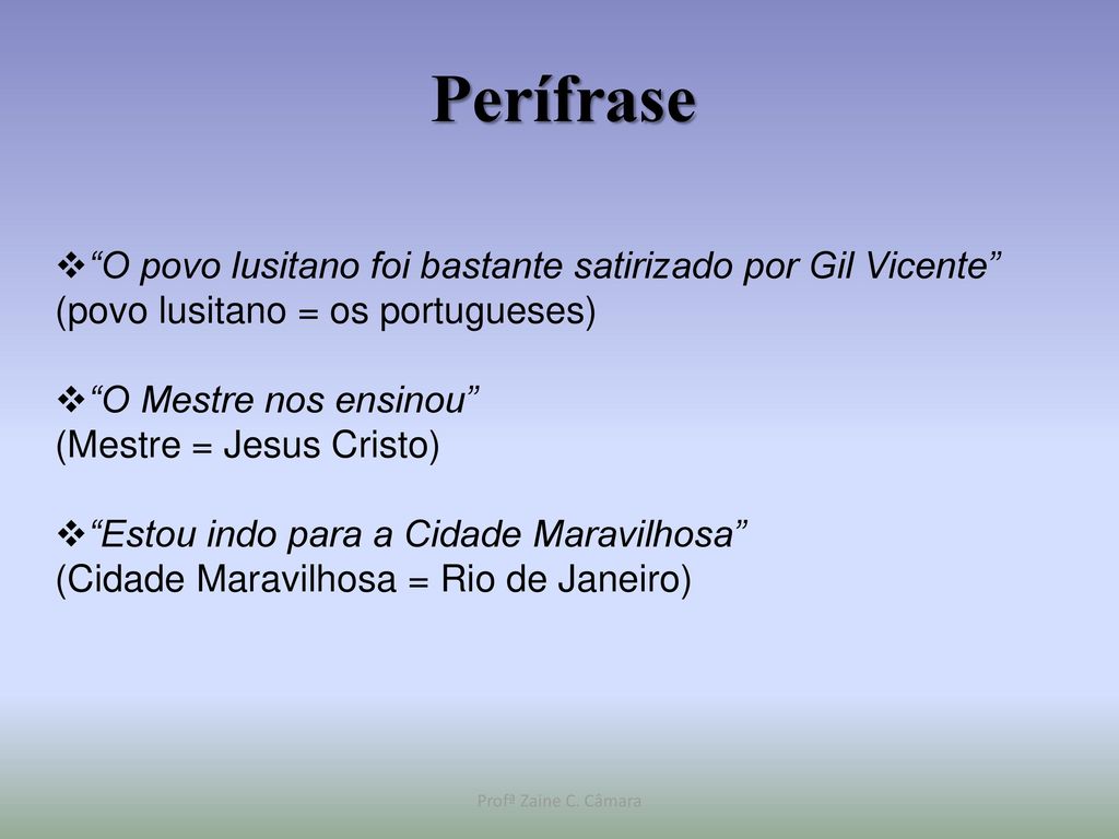 Perífrase O povo lusitano foi bastante satirizado por Gil Vicente (povo lusitano = os portugueses)