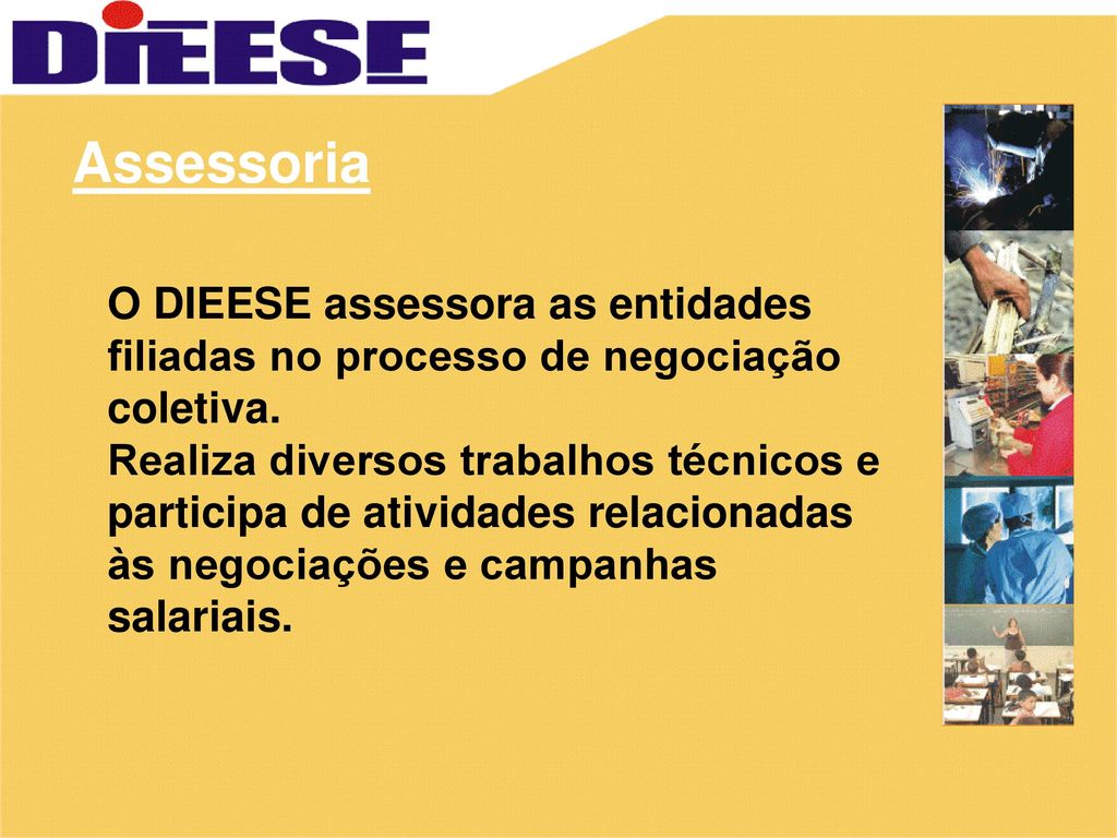 Assessoria O DIEESE assessora as entidades filiadas no processo de negociação coletiva.
