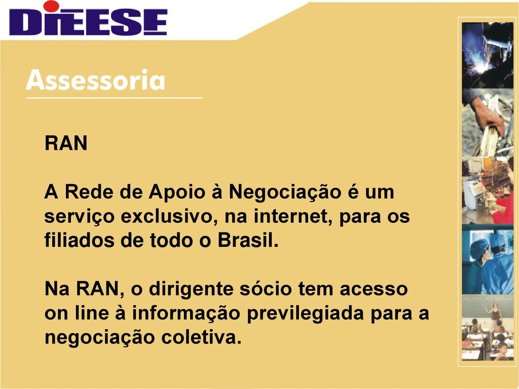 RAN A Rede de Apoio à Negociação é um serviço exclusivo, na internet, para os filiados de todo o Brasil.