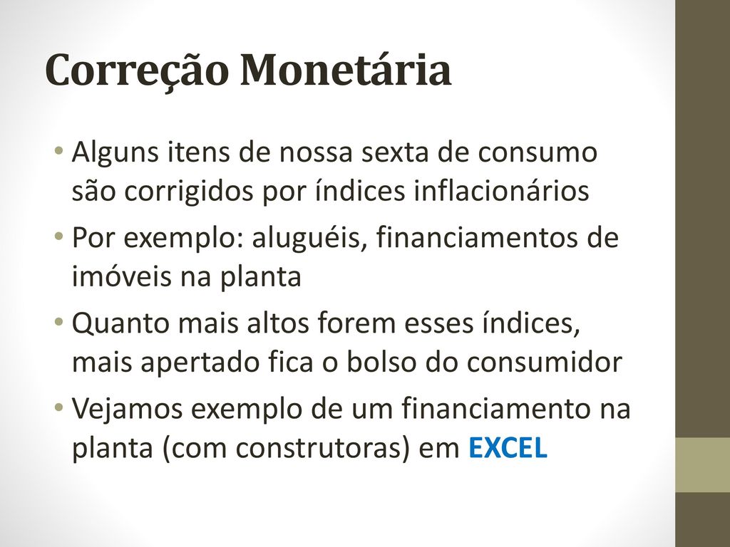Correção Monetária Alguns itens de nossa sexta de consumo são corrigidos por índices inflacionários.