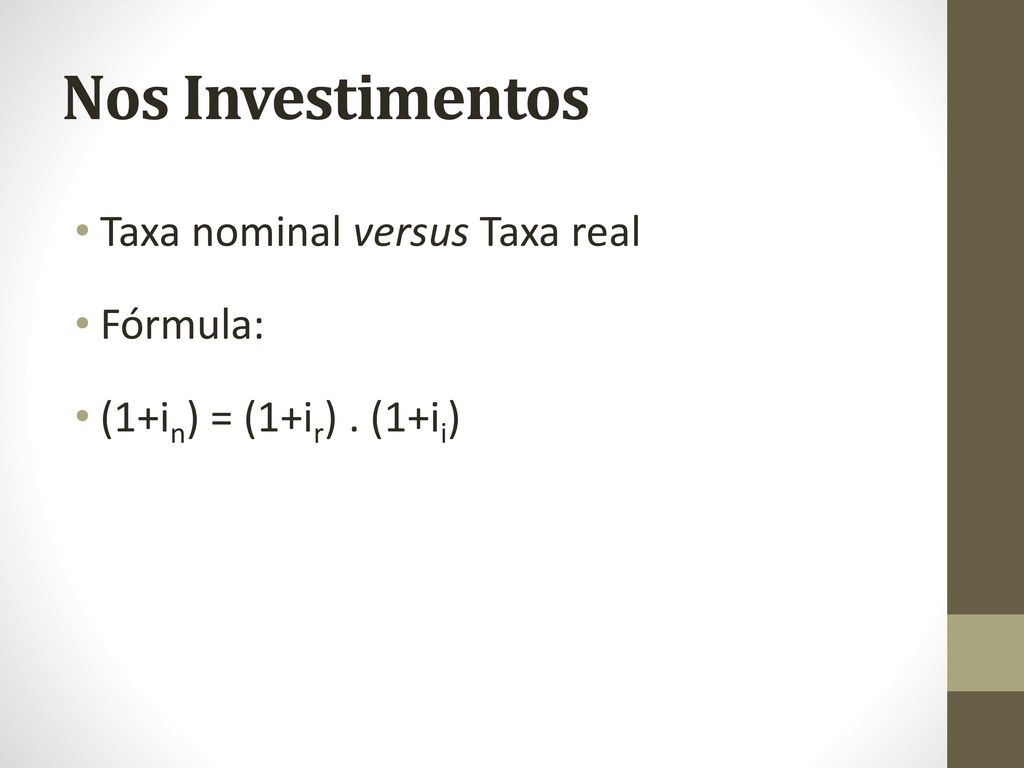 Nos Investimentos Taxa nominal versus Taxa real Fórmula: