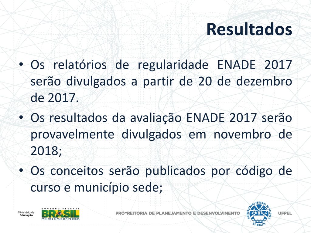Resultados Os relatórios de regularidade ENADE 2017 serão divulgados a partir de 20 de dezembro de