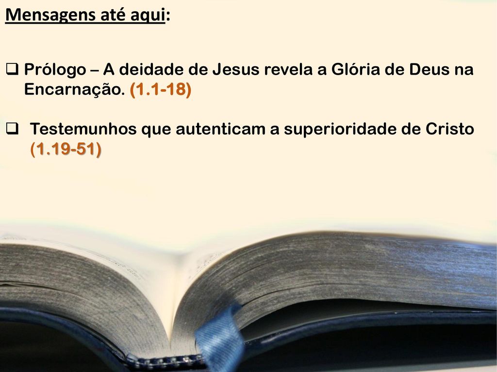 Mensagens até aqui: Prólogo – A deidade de Jesus revela a Glória de Deus na Encarnação. (1.1-18)