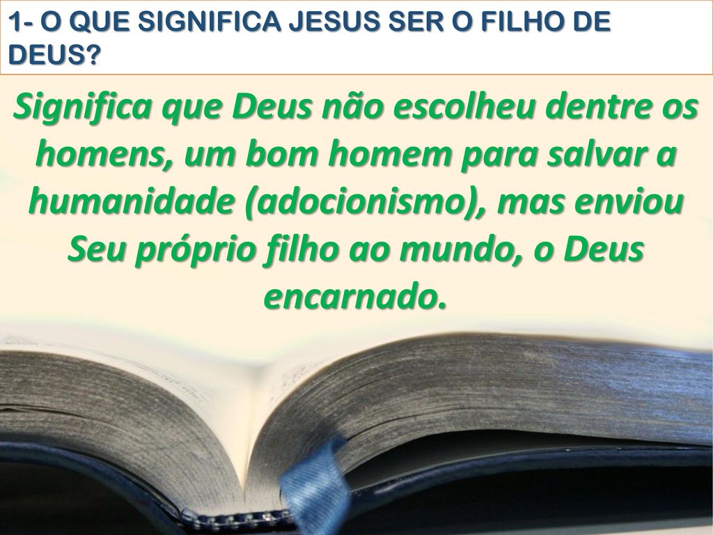 1- O QUE SIGNIFICA JESUS SER O FILHO DE DEUS
