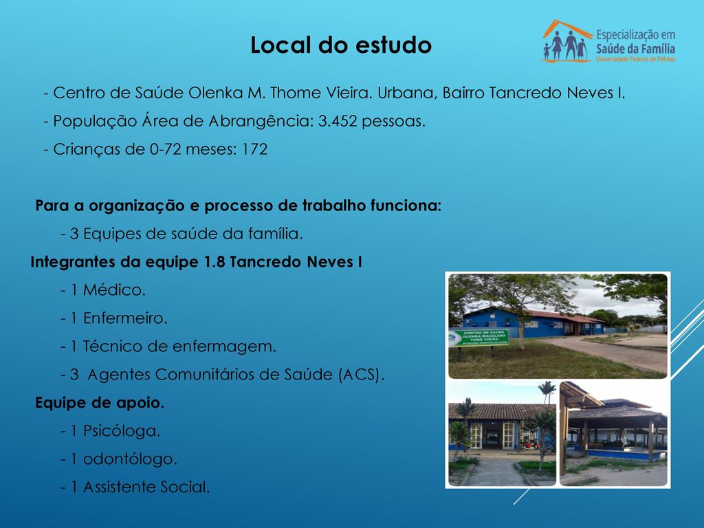 Local do estudo - Centro de Saúde Olenka M. Thome Vieira. Urbana, Bairro Tancredo Neves I. - População Área de Abrangência: pessoas.