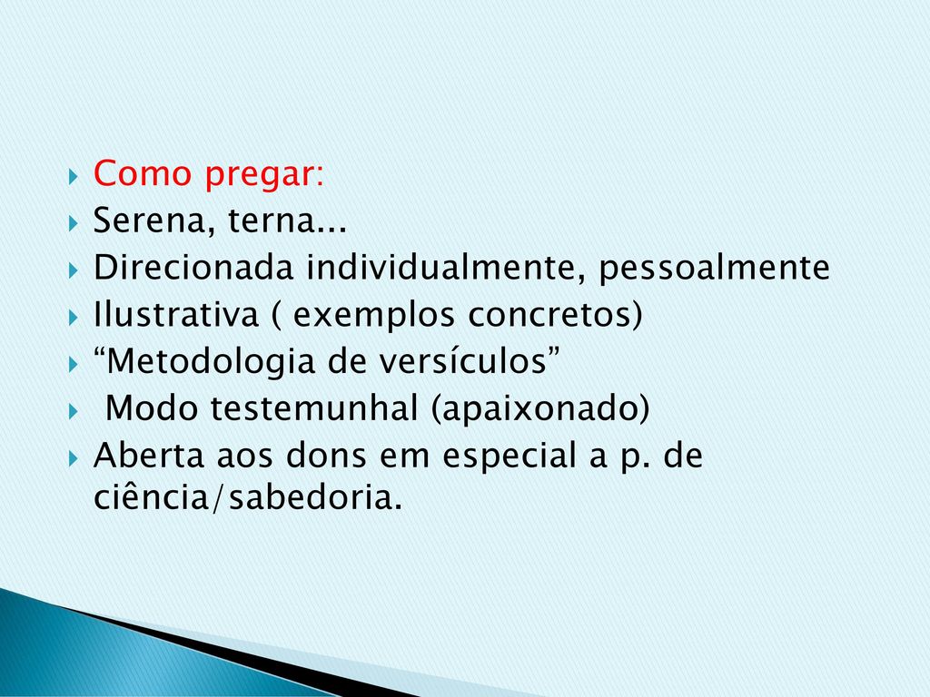 Como pregar: Serena, terna... Direcionada individualmente, pessoalmente. Ilustrativa ( exemplos concretos)