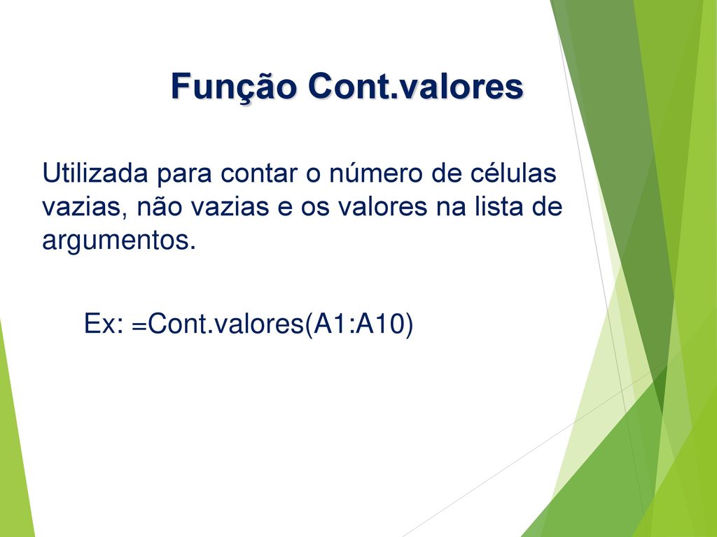 Função Cont.valores Utilizada para contar o número de células vazias, não vazias e os valores na lista de argumentos.