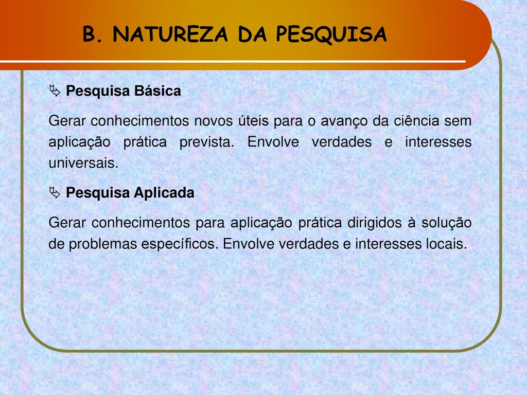 B. NATUREZA DA PESQUISA Pesquisa Básica