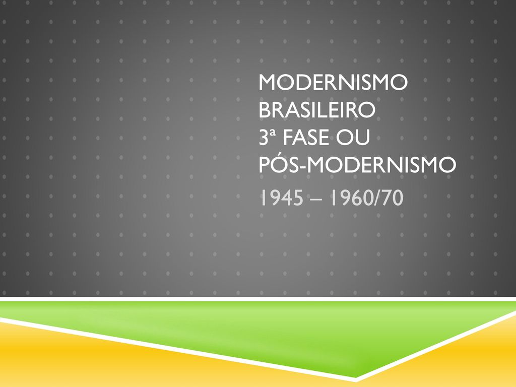 Modernismo brasileiro 3ª fase ou Pós-Modernismo
