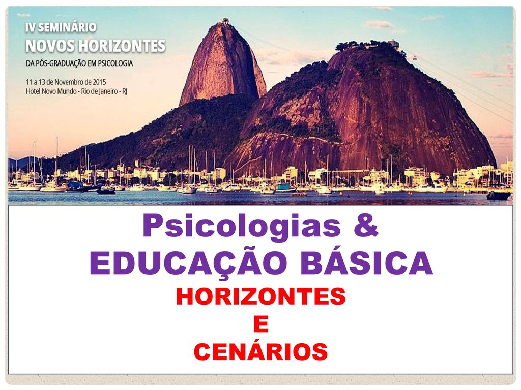 Psicologias & EDUCAÇÃO BÁSICA HORIZONTES E CENÁRIOS