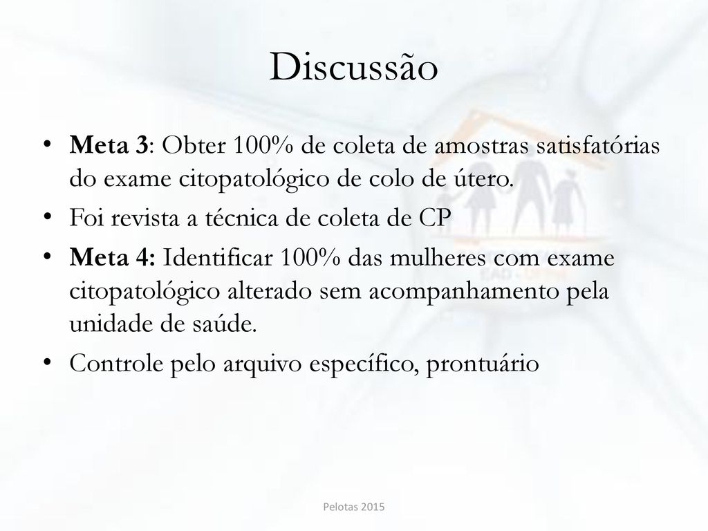 Discussão Meta 3: Obter 100% de coleta de amostras satisfatórias do exame citopatológico de colo de útero.