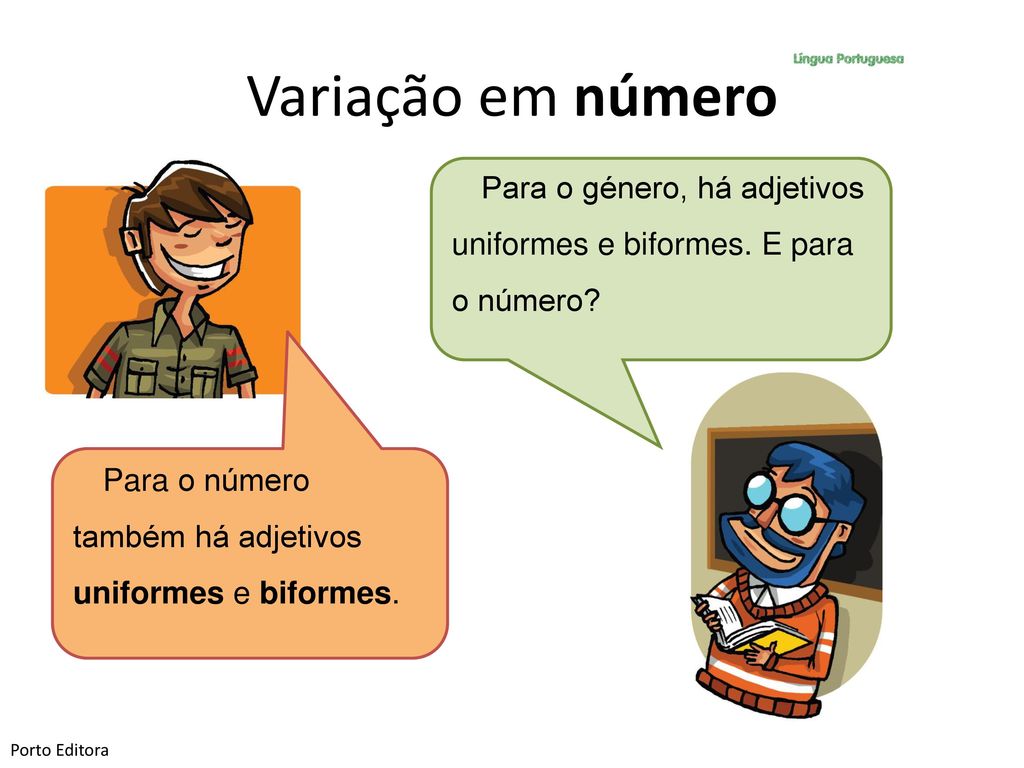 Variação em número Para o género, há adjetivos uniformes e biformes. E para o número Para o número também há adjetivos uniformes e biformes.