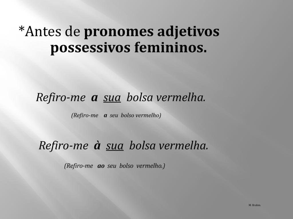 *Antes de pronomes adjetivos possessivos femininos.