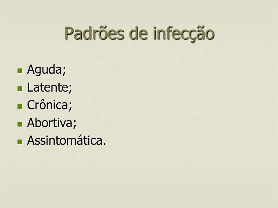 Padrões de infecção Aguda; Latente; Crônica; Abortiva; Assintomática.