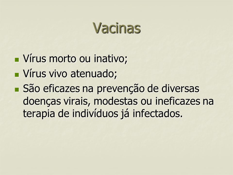 Vacinas Vírus morto ou inativo; Vírus vivo atenuado;
