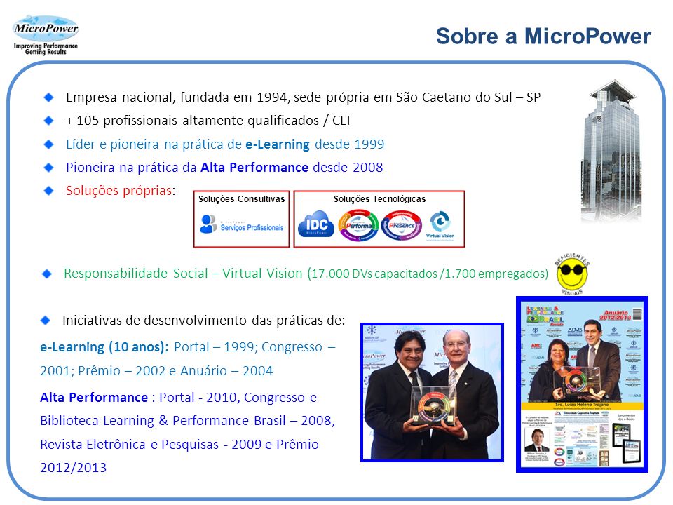 Sobre a MicroPower Empresa nacional, fundada em 1994, sede própria em São Caetano do Sul – SP profissionais altamente qualificados / CLT.