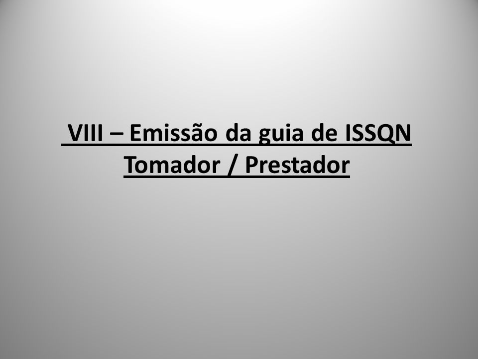 VIII – Emissão da guia de ISSQN Tomador / Prestador