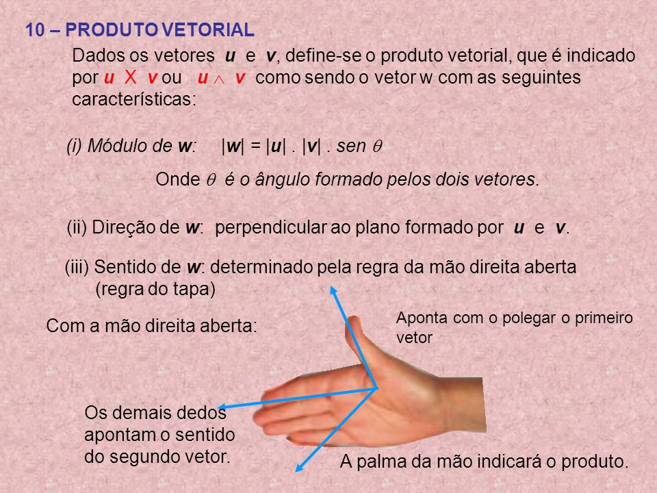 Dados os vetores u e v, define-se o produto vetorial, que é indicado