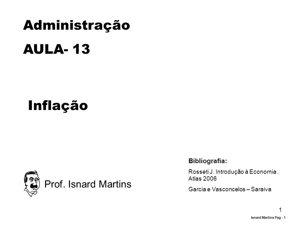 Administração AULA- 13 Inflação Prof. Isnard Martins Bibliografia: