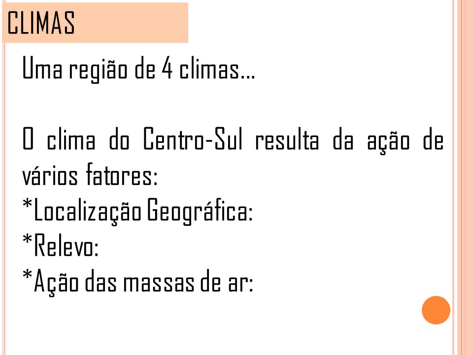CLIMAS Uma região de 4 climas... O clima do Centro-Sul resulta da ação de vários fatores: *Localização Geográfica: