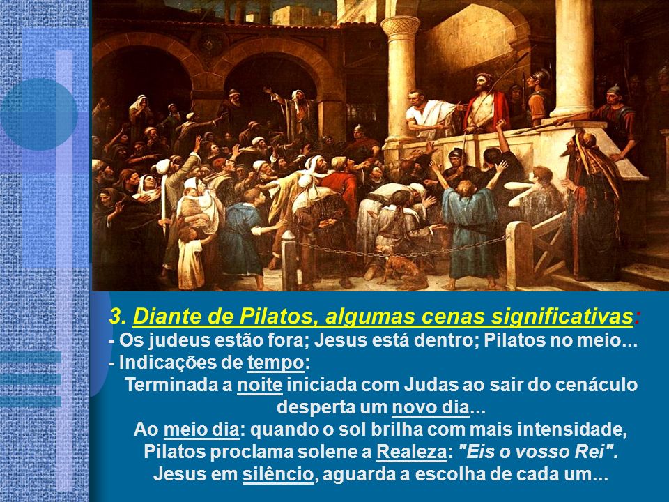 3. Diante de Pilatos, algumas cenas significativas:
