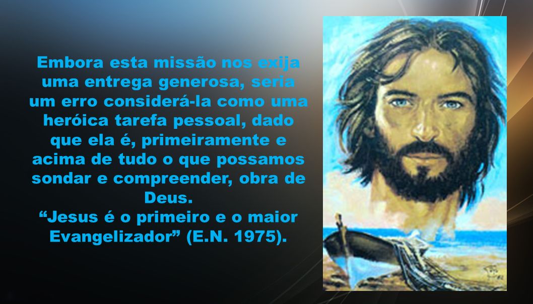 Jesus é o primeiro e o maior Evangelizador (E.N. 1975).