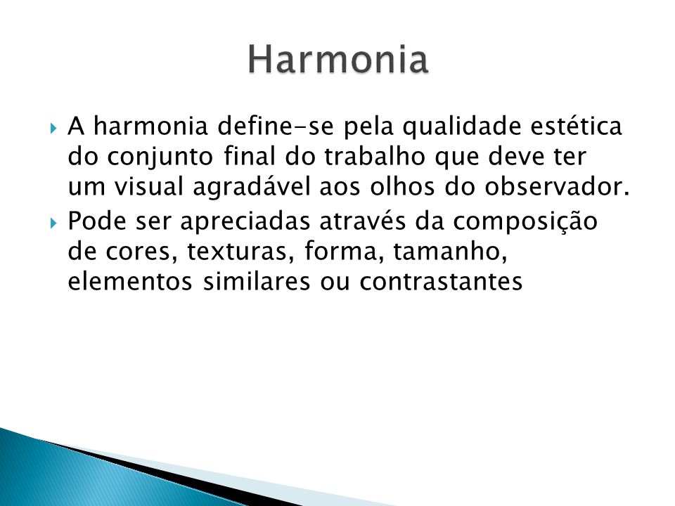 Harmonia A harmonia define-se pela qualidade estética do conjunto final do trabalho que deve ter um visual agradável aos olhos do observador.