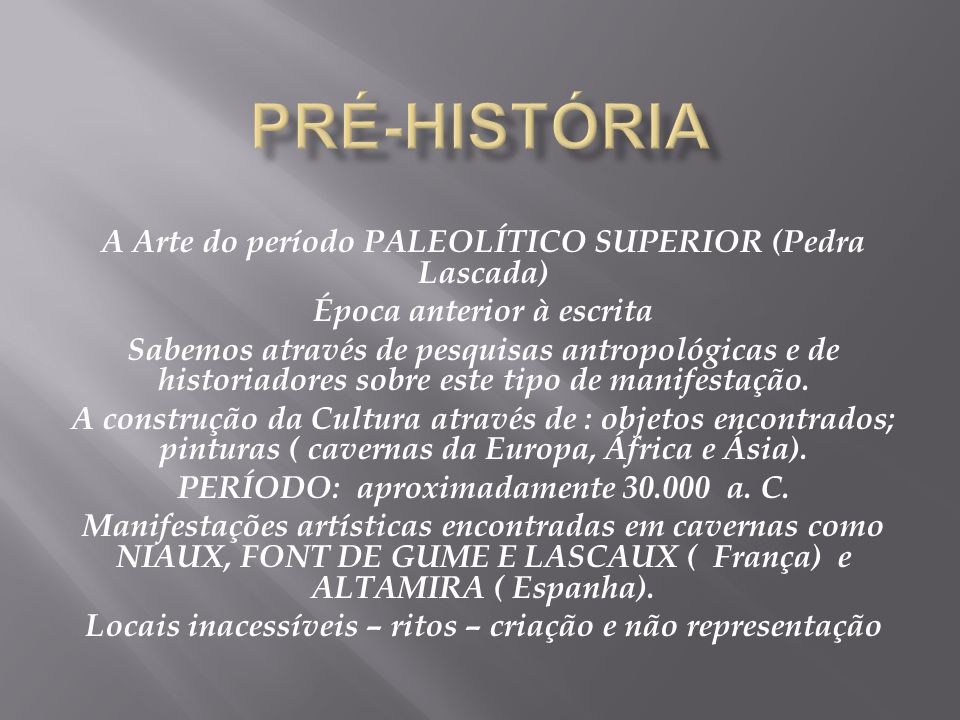 PRÉ-HISTÓRIA A Arte do período PALEOLÍTICO SUPERIOR (Pedra Lascada)
