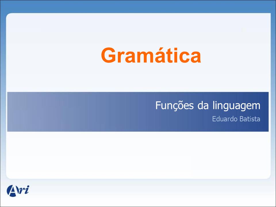 Gramática Funções da linguagem Eduardo Batista