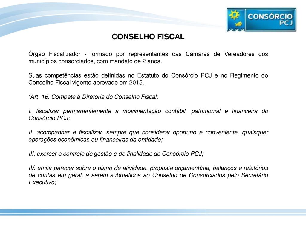CONSELHO FISCAL Órgão Fiscalizador - formado por representantes das Câmaras de Vereadores dos municípios consorciados, com mandato de 2 anos.